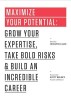 Maximize Your Potential: Grow Your Expertise, Take Bold Risks &amp; Build an Incredible Career