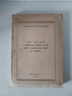 Noi realizari in domeniul utilajului minier pentru mecanizarea taierii si incarcarii, Bucuresti 1961, Institutul de documentare tehnica foto
