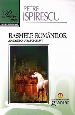 Basmele Romanilor (Pagini alese) - Petre Ispirescu foto