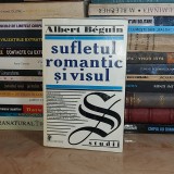 ALBERT BEGUIN - SUFLETUL ROMANTIC GERMAN , TRAD. DUMITRU TEPENEAG , 1998 *