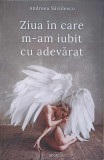 Ziua in care m-am iubit cu adevarat - Andreea Savulescu, Bookzone, 2019, Roman, Beletristica, Paperback