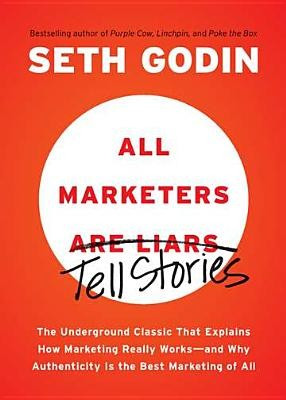 All Marketers Are Liars: The Underground Classic That Explains How Marketing Really Works--And Why Authenticity Is the Best Marketing of All foto