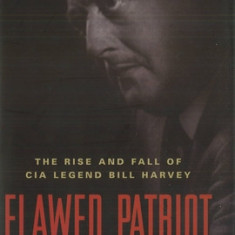 Flawed Patriot: The Rise and Fall of CIA Legend Bill Harvey