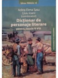 Adina Elena Sasu (coord.) - Dictionar de personaje literare pentru clasele V-VIII (Editia: 2010)