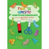 Taie si lipeste! Construim dinozauri! Dezvoltarea abilitatilor motorii fine prin joc!/***