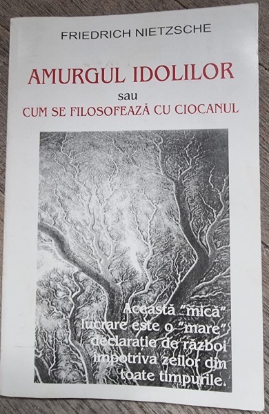 Amurgul idolilor sau cum se filosofeaza cu ciocanul - Friedrich Nietzsche