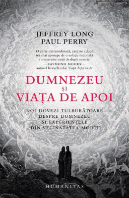 Dumnezeu Si Viata De Apoi, Paul Perry, Jeffrey Long - Editura Humanitas foto