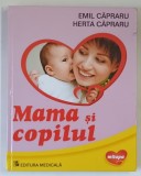 MAMA SI COPILUL , EDITIA A VI - A de EMIL CAPRARU si HERTA CAPRARU , 2006 * MINIMA UZURA