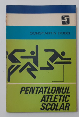 Constantin Bobei - Pentatlonul Atletic Scolar (POZE CUPRINS - VEZI DESCRIEREA) foto