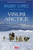 Visuri Arctice - Barry Lopez - Carte