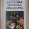 PROCEDURA PARTAJULUI SUCCESORAL-VALERIUS M. CIUCA-306516
