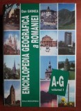 Dan Ghinea - Enciclopedia geografica a Romaniei ( Vol. I - A - G )