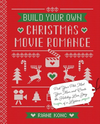Build Your Own Christmas Movie Romance: Pick Your Plot, Meet Your Man, and Create the Holiday Love Story of a Lifetime foto