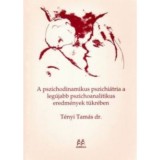 A pszichodinamikus pszichi&aacute;tria a leg&uacute;jabb pszichoanalitikus eredm&eacute;nyek t&uuml;kr&eacute;ben - T&eacute;nyi Tam&aacute;s