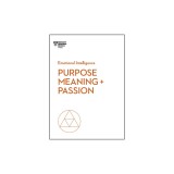 Purpose, Meaning, and Passion (HBR Emotional Intelligence Series)