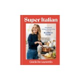 Super-Italian: More Than 110 Indulgent Recipes Using Italy's Healthiest Foods; A Cookbook