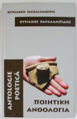 KYRIAKOS HARALAMBIDIS , ANTOLOGIE POETICA , EDITIE BILINGVA ROMANA - GREACA , 2018 foto
