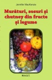 Muraturi, Sosuri si Chutney din fructe si legume. Jennifer Mackenzie. Editura MAST