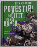 POVESTIRI DE CITIT PE SUB BANCA de ALEX MOLDOVAN , ilustratii de SEBASTIAN BACULEA , 2022