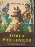 Cumpara ieftin Lumea Prietenilor - Ada Orleanu, Editura Ion Creanga, 1985, Carte Copii, Basme, 200 pagini