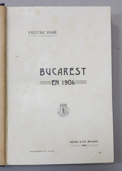 BUCAREST EN 1906 de FREDERIC DAME - BUCURESTI, 1907, | Okazii.ro