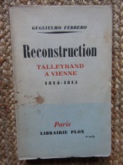 RECONSTRUCTION. TALLEYRAND A VIENNE 1814-1845 - GUGLIELMO FERRERO foto