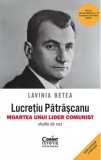 Lucretiu Patrascanu. Moartea unui lider comunist Studiu de caz LAVINIA BETEA
