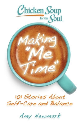 Chicken Soup for the Soul: Making Me Time: 101 Stories about Self-Care and Balance foto