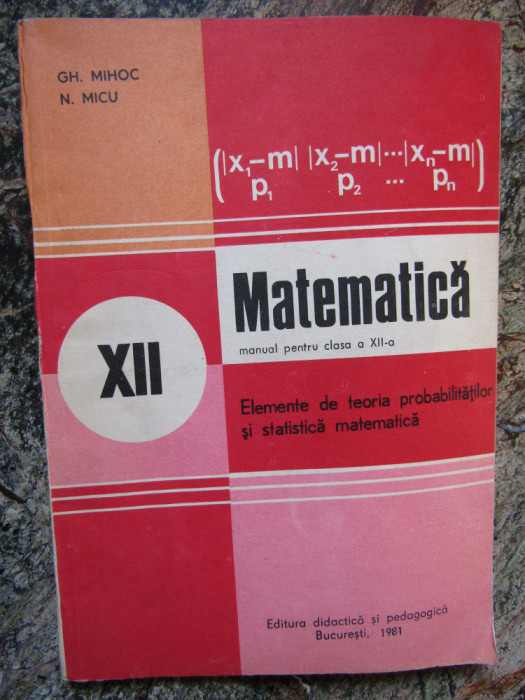 Matematica. Manual Pentru Clasa a XII-a - Gh. Mihoc, N. Micu