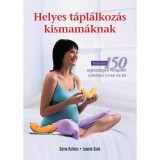 Helyes t&aacute;pl&aacute;lkoz&aacute;s kismam&aacute;knak - T&ouml;bb mint 150 eg&eacute;szs&eacute;ges recepttel sz&uuml;l&eacute;sen innen &eacute;s t&uacute;l - Daina Kalnins