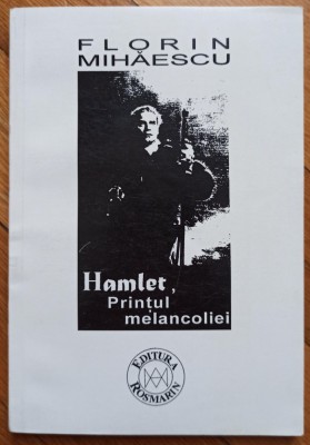 Hamlet, printul melancoliei - Florin Mihaescu// dedicatie autor pentru Ion Caramitru foto