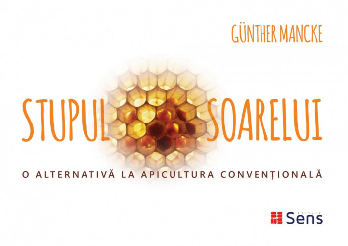 Stupul Soarelui - O alternativa la apicultura convențională - Gunther Mancke