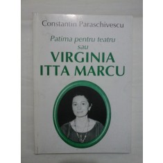 PATIMA PENTRU TEATRU SAU VIRGINIA ITTA MARCU - CONSTANTIN PARASCIVESCU