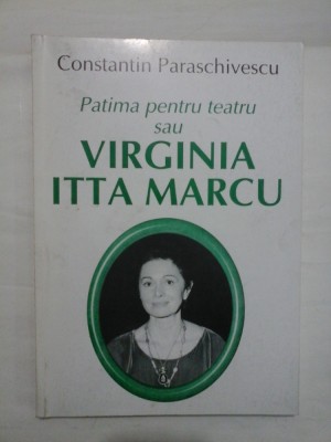PATIMA PENTRU TEATRU SAU VIRGINIA ITTA MARCU - CONSTANTIN PARASCIVESCU foto