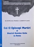 Cei 12 Episcopi Martiri ai BIsericii Romane Unite cu Roma - Silvestru Augustin Prundus, Clemente Plaianu
