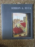 CATALOG SIMION A. IUCA (1907-1994): EXPOZITIA RETROSPECTIVA BUCURESTI (2000)