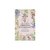 Discovering Christian Witchcraft: A Beginner's Guide for Everyday Practice