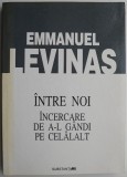 Carte "Intre noi. Incercare de a-l gandi pe celalalt" - Emmanuel Levinas | Noua / Anticariat