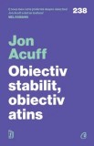 Obiectiv stabilit, obiectiv atins. 3 pasi pentru a depasi regretele/Jon Accuf