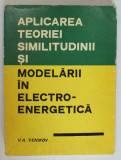 APLICAREA TEORIEI SIMILITUDINII SI MODELARII IN ELECTRO - ENERGETICA de V.A. VENIKOV , 1972