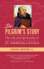 The Pilgrim&#039;s Story: The Life and Spirituality of St. Ignatius Loyola
