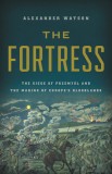 The Fortress: The Siege of Przemysl and the Making of Europe&#039;s Bloodlands