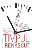 Timpul renăscut - Paperback brosat - Lee Smolin - Humanitas
