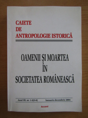 Caiete de antropologie istorica. Oamenii si moartea in societatea romaneasca foto