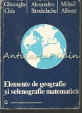 Elemente De Geografie Si Selenografie Matematica - Gheorghe Chis