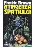 Fredric Brown - Atingerea spatiului (Editia: 1996)
