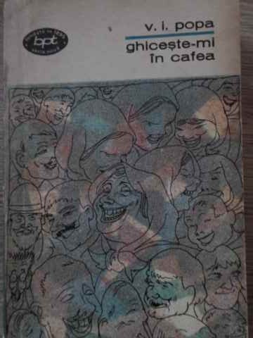GHICESTE-MI IN CAFEA-V.I. POPA-229357