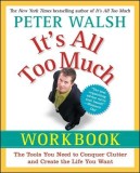 It&#039;s All Too Much Workbook: The Tools You Need to Conquer Clutter and Create the Life You Want