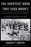 The Greatest Band That Ever Wasn&#039;t: The Story Of The Roughest, Toughest, Most Hell-Raising Band To Ever Come Out Of The Pacific Northwest, The Screami