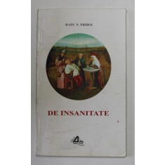 DE INSANITATE- DESPRE SUFERINTA MENTALA - de RADU N. PRIBOI , 2000, SUBLINIATA CU PIX SI CREION